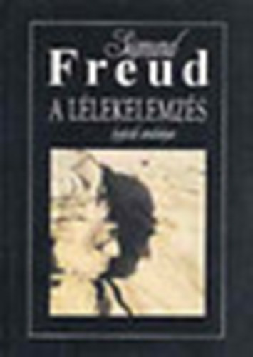 Sigmund Freud - A llekelemzs legjabb erdmnyei