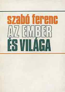 Szab� Ferenc - Az ember �s vil�ga