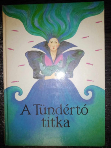 Dr. Simonits Mária Timaffy László (szerk.), Elek Lívia (ill.) - A tündértó titka (Hetedhét Magyarország 76 mese Elek Szilvia színes rajzaival)