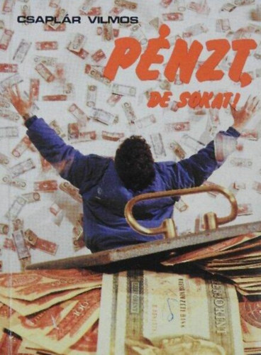 Csapl�r Vilmos - P�nzt,de sokat