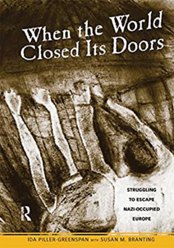 Susan M. Branting Ida Piller-Greenspan - When the World Closed Its Doors: Struggling to Escape Nazi-occupied Europe