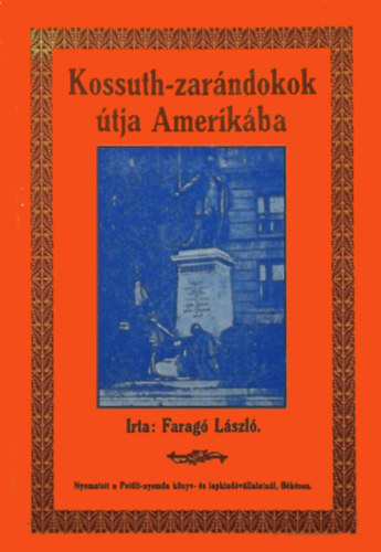 Farag Lszl - Kossuth-zarndokok tja Amerikba