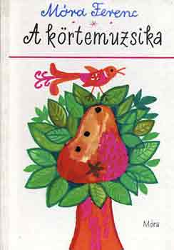 Móra Ferenc - A körtemuzsika