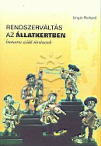 Ung�r Rich�rd - Rendszerv�lt�s az �llatkertben (Humoros zsid� t�rt�netek)