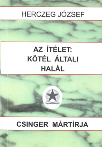 Herczeg J�zsef - Az �t�let: k�t�l �ltali hal�l - Csinger m�rt�rja