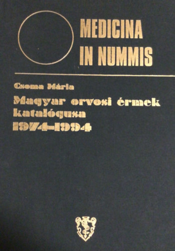 Csoma Mária (összeáll.) - Medicina in nummis - Magyar orvosi érmek katalógusa 1974-1994