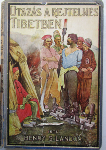 Henry S. Landor - Utazs a rejtelmes Tibetben