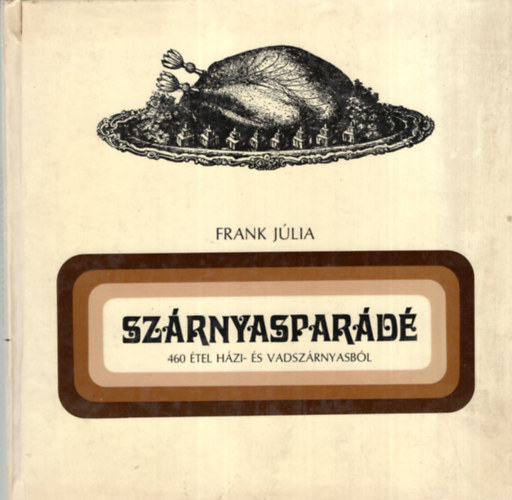 Frank Jlia - 2 db szakcsknyv ( egytt ) 1. Szrnyaspard- 460 tel hzi- s vadszrnyasbl, 2. Diszntorban