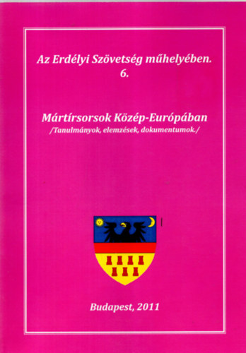Az Erd�lyi Sz�vets�g m�hely�ben 6. M�rt�rsorsok K�z�p-Eur�p�ban