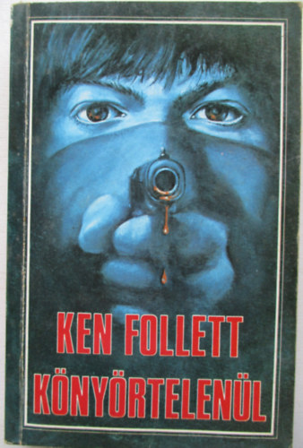 Ken Follett - Könyörtelenül