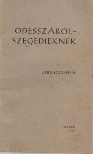 P�ter L�szl�  (szerk.) B�lint Istv�n (szerk.) - Odessz�r�l-Szegedieknek - Bibliogr�fia