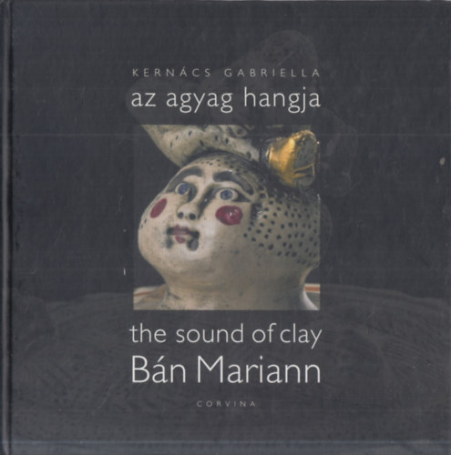 Kernács Gabriella - Az agyag hangja Bán Mariann (dedikált)