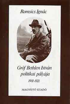 Romsics Ign�c - Gr�f Bethlen Istv�n politikai p�ly�ja 1901-1921