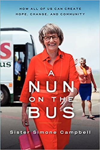Sister Simone Campbell - A Nun On The Bus - How All Of Us Can Create Hope, Change, And Community
