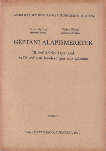 Haj�s Gy�rgy Vidor Gy�z� - G�ptani alapismeretek III. �vf. d�lel�tti ipar szak �s IV. �vf. esti-levelez� ipar szak sz�m�ra - Marx K�roly K�zgazdasg�tudom�nyi Egyetem 1977
