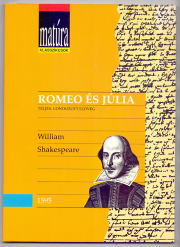 Fordt Mszly Dezs William Shakespeare - Romeo s Jlia - Teljes gondozott szveg (Matra klasszikusok - Kidolgozott rettsgi ttel puskval)