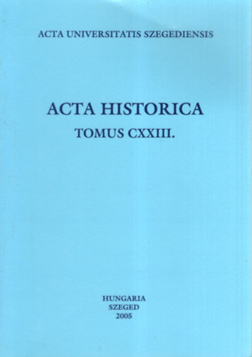 Dr. Dr. Makk Ferenc , Mikls Pter Gal Endre (szerk.) - Acta historica tomus CXXIII. - A katolikus egyhz Szegeden 1848/49-ben