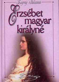 Zsigray Julianna - Erzsébet magyar királyné