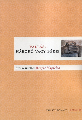 Banyr Magdolna  (szerk.) - Valls: Hbor vagy bke?