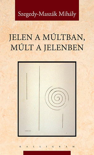 Szegedy-Maszk Mihly - Jelen a mltban, mlt a jelenben