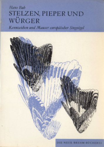 Hans Bub - Kennzeichen und Mauser europäischer Singvögel (2. Teil) - Stelzen, Pieper und Würger