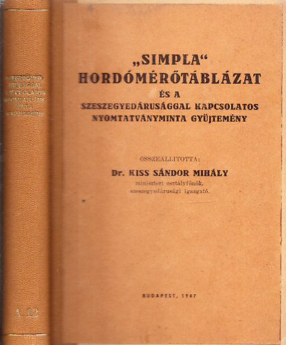 Kiss Sndor Mihly dr.  (sszell.) - "Simpla" hordmrtblzat s a szeszegyedrusggal kapcsolatos nyomtatvnyminta gyjtemny