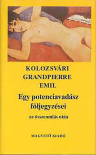 Kolozsv�ri Grandpierre Emil - 4 db Kolozsv�ri Grandpierre Emil k�nyv: Egy potenciavad�sz f�ljegyz�sei az �sszeoml�s ut�n - Villan�sok �s �sszef�gg�sek (Az elfoglalt ember k�nyve) - �rnyak az alag�tban - Harmatcseppek