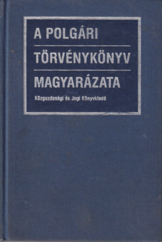 Benedek K�roly; Kemenes B�la; Szil�gyi D�nes; Gell�rt Gy�rgy  (szerk.) - A polg�ri t�rv�nyk�nyv magyar�zata 2.
