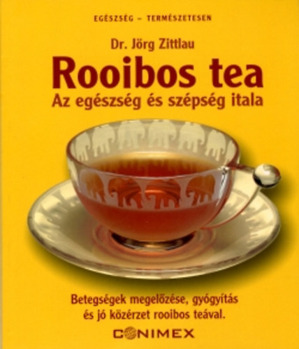 Jrg Zittlau - Rooibos tea. Az egszsg s szpsg itala - Betegsgek megelzse, gygyts s j kzrzet rooibos teval