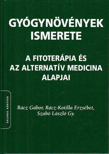 Rcz Gbor; Dr. Rcz-Kotilla Erzsbet; Szab Lszl Gy. - Gygynvnyek ismerete (A fitoterpia s az alternatv medicina alapjai)
