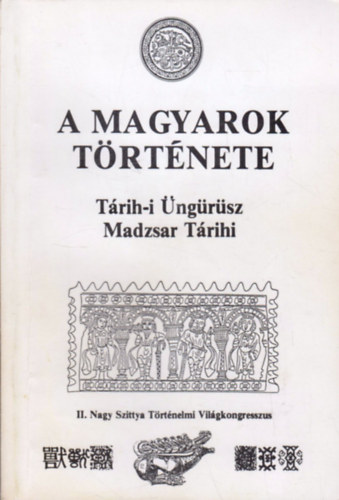 Mahmd Terdzsman; Blaskovics Jzsef dr.  (szerk.) - A magyarok trtnete - Trih-i ngrsz (Madzsar Trihi)