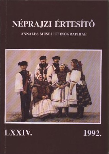 Selmeczi Kovcs Attila  (szerk.) - Nprajzi rtest - Annales Musei Ethnographiae 1992. (LXXIV.)