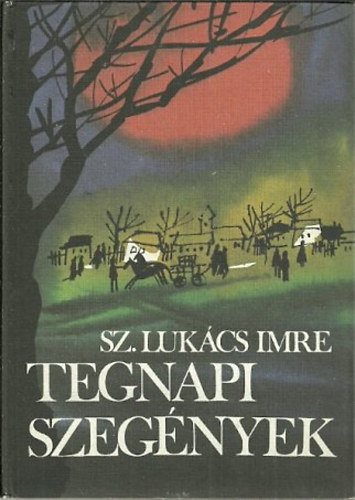 Sz. Luk�cs Imre - Tegnapi szeg�nyek /Dedik�lt/