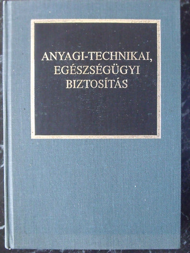 Dr. Kocsis Bern�t  (v�logatta �s szerkesztette) - Anyagi-technikai, eg�szs�g�gyi biztos�t�s - R�szletek hadtudom�nyi disszert�ci�kb�l