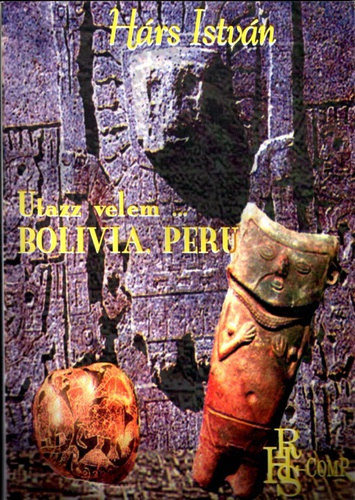 Hárs István - Utazz velem... Bolívia, Peru