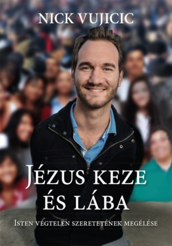 Nick Vujicic - Jézus keze és lába