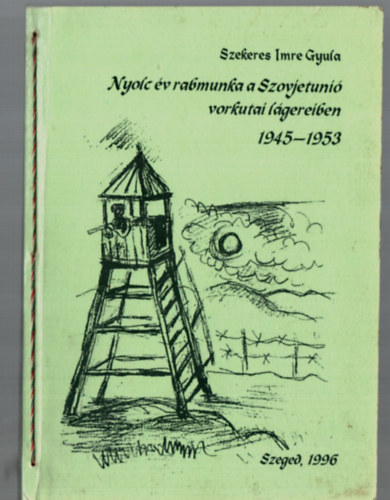 Szekeres Imre Gyula - Nyolc v rabmunka a Szovjetuni vorkutai lgereiben 1945-1953