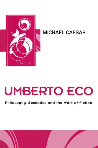 Michael Caesar - Umberto Eco: Philosophy, Semiotics and the Work of Fiction - Filozfia, szemiotika s szpirodalmi m