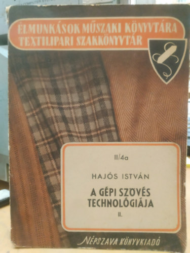 Haj�s Istv�n - A g�pi sz�v�s technol�gi�ja II. (�lmunk�sok m�szaki k�nyvt�ra, textilipari szakk�nyvt�r)