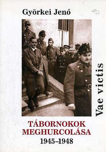 Gyrkei Jen - Vae victis - Tbornokok meghurcolsa 1945-1948