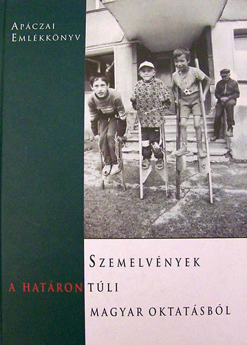 Albert Attila Csete �rs - Ap�czai eml�kk�nyv. Szemelv�nyek a hat�ron t�li magyar oktat�sb�l