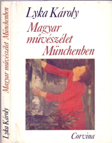 Lyka K�roly - Magyar m�v�sz�let M�nchenben - Magyar m�v�szet 1867-1896 (M�sodik kiad�s - 80 oldal mell�klettel)