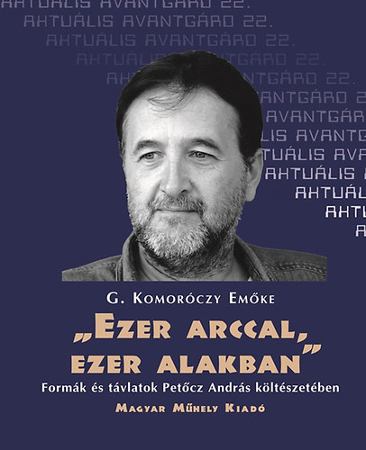 Komorczy Emke - "Ezer arccal, ezer alakban" - Formk s tvlatok Petcz Andrs kltszetben