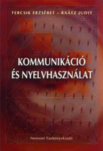 Fercsik Erzsébet; Dr. Raátz Judit - Kommunikáció és nyelvhasználat