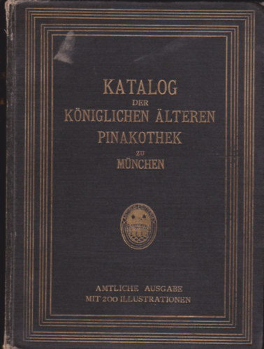 Katalog der kniglichen lteren Pinakothek zu Mnchen. Amtliche Ausgabe mit 200 Illustrationen.