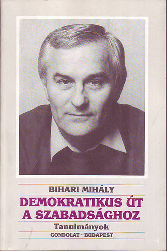 Bihari Mihly - Demokratikus t a szabadsghoz