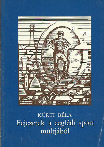 K�rti B�la - Fejezetek a cegl�di sport m�ltj�b�l