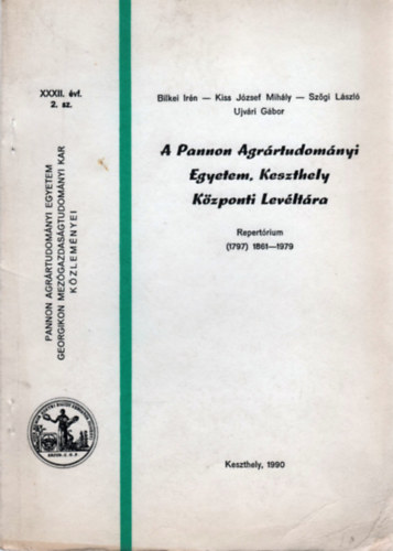 Kiss József Mihály, Szögi László, Ujvári Gábor Bilkei Irén - A Pannon Agrártudományi Egyetem, Keszthely Központi Levéltára - Repertórium (1797) 1861-1979