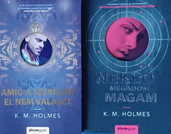 K. M. Holmes - Neked megadom magam + Amíg a szerelem el nem választ (2 mű)