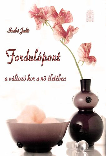 Szab� Judit - Fordul�pont - A v�ltoz� kor a n� �let�ben